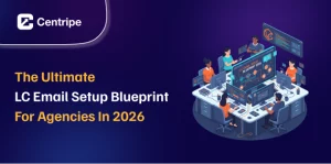 The Ultimate LC Email Setup Blueprint for Agencies in 2026