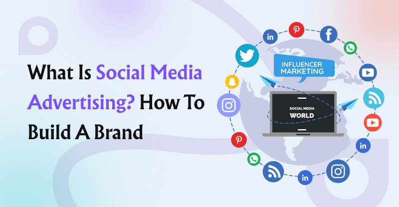 What Is Social Media Advertising How to Build a Brand