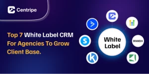 Top 7 White label CRM for agencies to grow Client base.