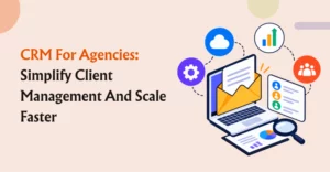 CRM for Agencies: Simplify Client Management and Scale Faster