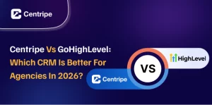 Centripe vs GoHighLevel: Which CRM Is Better for Agencies in 2026?