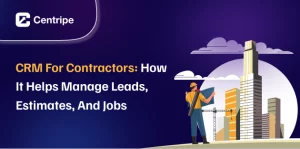 CRM for Contractors: How It Helps Manage Leads, Estimates, and Jobs