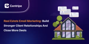 Real Estate Email Marketing: Build Stronger Client Relationships and Close More Deals