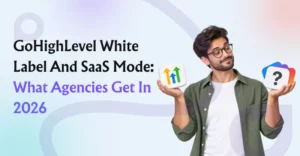 GoHighLevel White Label and SaaS Mode: What Agencies Get in 2026
