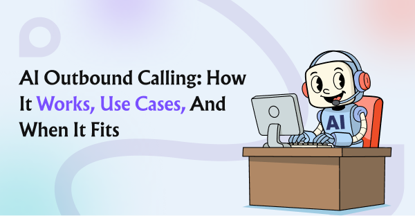 AI Outbound Calling: How It Works, Use Cases, and When It Fits